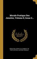Morale Pratique Des Jesuites, Volume 8, Issue 2... 0341113697 Book Cover