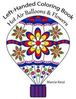 Left-Handed Coloring Book: Hot Air Balloons & Flowers: Large Print Simple Designs for Relaxation, Meditation and Calmness 1727686020 Book Cover
