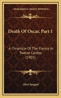 Death Of Oscar, Part 1: A Chronicle Of The Fianna In Twelve Cantos 1104017903 Book Cover
