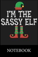 I'm Sassy Elf Notebook: Blank Lined Notebook Funny Birthday Gifts, Notes, To Do Lists, Doodling, Journal, Write In for Notes, Organizing Book, Christmas Halloween Birthday Gifts 1673440509 Book Cover