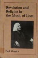 Revolution and Religion in the Music of Liszt 0521083516 Book Cover