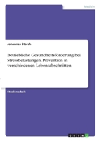 Betriebliche Gesundheitsf�rderung bei Stressbelastungen. Pr�vention in verschiedenen Lebensabschnitten 3346303632 Book Cover