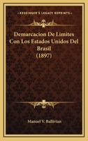 Demarcacion De Limites Con Los Estados Unidos Del Brasil (1897) 1160859442 Book Cover