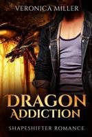 Dragon Addiction: Shapeshifter Romance 1532875967 Book Cover