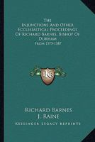 The Injunctions And Other Ecclesiastical Proceedings Of Richard Barnes, Bishop Of Durham: From 1575-1587 9353709792 Book Cover