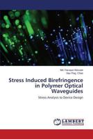 Stress Induced Birefringence in Polymer Optical Waveguides: Stress Analysis to Device Design 3659449261 Book Cover