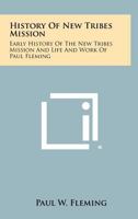 Early History of the New Tribes Mission and Life and Work of Paul Fleming 1258481669 Book Cover