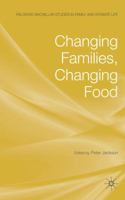 Changing Families, Changing Food (Palgrave Macmillan Studies in Family and Intimate Life) 1349308862 Book Cover