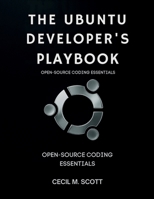 The Ubuntu Developer’s Playbook: Open-Source Coding Essentials (Ultimate Tech books series) B0FR9376MX Book Cover