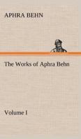 The Works of Aphra Behn - Volume I 1519568614 Book Cover
