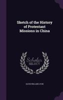 Sketch of the History of Protestant Missions in China 1021926736 Book Cover