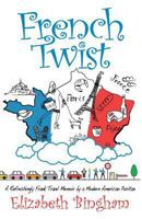 French Twist: A Refreshingly Frank Travel Memoir by a Modern American Puritan 0970373414 Book Cover