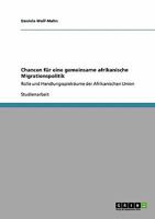 Chancen für eine gemeinsame afrikanische Migrationspolitik: Rolle und Handlungsspielräume der Afrikanischen Union 3640487419 Book Cover