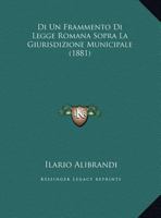 Di Un Frammento Di Legge Romana Sopra La Giurisdizione Municipale (1881) 116950504X Book Cover