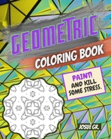 GEOMETRIC COLORING BOOK: Relax and kill some stress with patterns & shapes: 8 x 10 Paperback, mind stimulation. B08N3F33FQ Book Cover