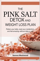 The Pink Salt Detox and Weight Loss Plan: Flatten Your Belly, Reset Your Metabolism, and Feel Amazing—Without Diets or Pills B0FHQPWP92 Book Cover