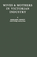 Wives and Mothers in Victorian Industry 0837170788 Book Cover