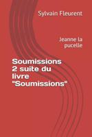 Soumissions 2 suite du livre "Soumissions": Jeanne la pucelle 1074878361 Book Cover