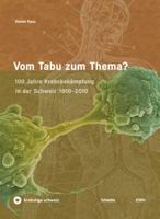 Vom Tabu Zum Thema?: 100 Jahre Krebsbekampfung in Der Schweiz 1910-2010 3796526713 Book Cover