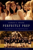 Perfectly Prep: Gender Extremes at a New England Prep School (Child Development in Cultural Context) 0195308816 Book Cover