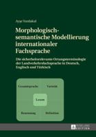 Morphologisch-Semantische Modellierung Internationaler Fachsprache: Die Sicherheitsrelevante Ortungsterminologie Der Landverkehrsfachsprache in Deutsch, Englisch Und Tuerkisch 3631673051 Book Cover