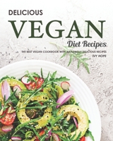 Delicious Vegan Diet Recipes: The Best Vegan Cookbook with Amazingly Delicious Recipes B08HJ5DBS9 Book Cover