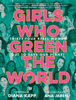 Girls Who Green the World: Thirty-Four Rebel Women Out to Save Our Planet 0593428056 Book Cover