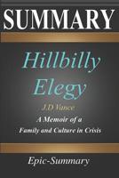 Summary: ''Hillbilly Elegy'' - A Memoir of a Family and Culture in Crisis | A Comprehensive Summary (Epic Summary) 1092307664 Book Cover