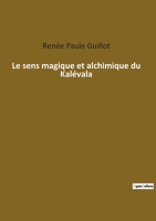 Le sens magique et alchimique du Kalévala 2385082160 Book Cover