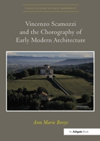 Vincenzo Scamozzi and the Chorography of Early Modern Architecture. Ann Marie Borys 0367433273 Book Cover