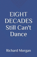 EIGHT DECADES Still Can't Dance B0H5XPKKSF Book Cover