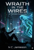 Wraith in the Wires: A Techno Thriller B0GJDLT1P9 Book Cover