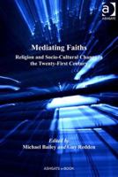 Mediating Faiths: Religion and Socio-Cultural Change in the Twenty-First Century 1032099313 Book Cover