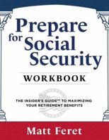 Prepare for Social Security Workbook: The Insider’s Guide to Maximizing Your Retirement Benefits (The Insider's Guides) B0C2S6QDT9 Book Cover