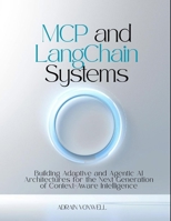MCP and LangChain Systems: Building Adaptive and Agentic AI Architectures for the Next Generation of Context-Aware Intelligence B0FWBDBNG5 Book Cover