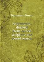 Arguments, Derived From Sacred Scripture And Sound Reason, Exhibiting The Necessity And Advantages Of Infant Baptism 1165931559 Book Cover