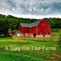 A Picture Book of A Day On The Farm: A No Text Picture Book for Alzheimer’s Patients and Seniors Living With Dementia. B091WJ55V7 Book Cover