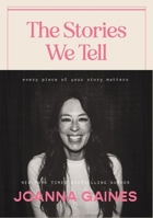 The Stories We Tell: Every Piece of Your Story Matters 1400333873 Book Cover