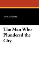 The Man Who Plundered the City 1434423980 Book Cover