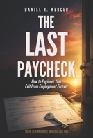 The Last Paycheck: How to Engineer Your Exit From Employment Forever B0GYJTFLB9 Book Cover