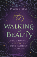 Walking in Beauty: Using the Magick of the Pentacle to Bring Harmony to Your Life 0738762555 Book Cover