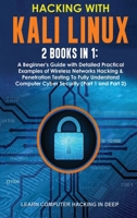 Hacking With Kali Linux: 2 Books in 1: A Beginner's Guide with Detailed Practical Examples of Wireless Networks Hacking & Penetration Testing To Fully ... Computer Cyber Security 180138455X Book Cover