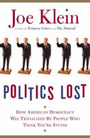 Politics Lost: How American Democracy Was Trivialized By People Who Think You're Stupid 0739475959 Book Cover