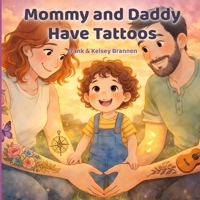 Mommy and Daddy have Tattoos B0H93JL596 Book Cover