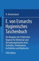 E. Von Esmarchs Hygienisches Taschenbuch: Ein Ratgeber Der Praktischen Hygiene Fur Medizinal- Und Verwaltungsbeamte Arzte, Techniker, Schulmanner Architekten Und Bauherren 3662359944 Book Cover