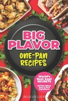 Big Flavor: One Pan Recipe: 55+ World's Best Flavorful Recipes To Try Before Your Die B0BW2JL3MQ Book Cover