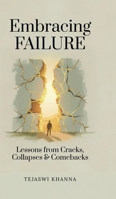Embracing Failure: Lessons from Cracks, Collapses, and Comebacks B0FPXFL7C2 Book Cover