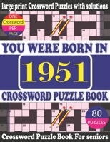 You Were Born in 1951: Crossword Puzzle Book: Crossword Games for Puzzle Fans & Exciting Crossword Puzzle Book for Adults With Solution B0943T8HSS Book Cover