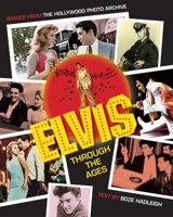 Elvis Through the Ages: Images from the Hollywood Photo Archive 1493033492 Book Cover