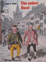 Das Andere Basel: Stadtoriginale, Sandmannchen, Laternenanzunder, Orgelimanner, Heuwoogschangi, Fliegende Handler Und Standler Im Alten Basel 3764308834 Book Cover
